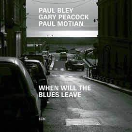 Paul Bley, Gary Peacock, Paul Motian – When Will The Blues Leave