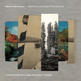 Brad Mehldau, Orpheus Chamber Orchestra ::: Variations on a Melancholy Theme