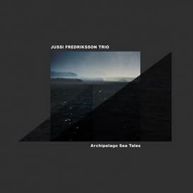Jussi Fredriksson Trio ::: Archipelago Sea Tales