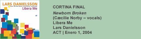 CORTINA FINAL Newborn Broken - Libera Me - Lars Danielsson