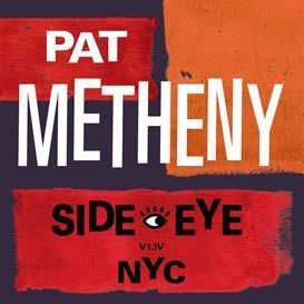 Pat Metheny ::: Side-Eye NYC (V1.IV)