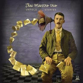 Shai Maestro Trio ::: Untold Stories