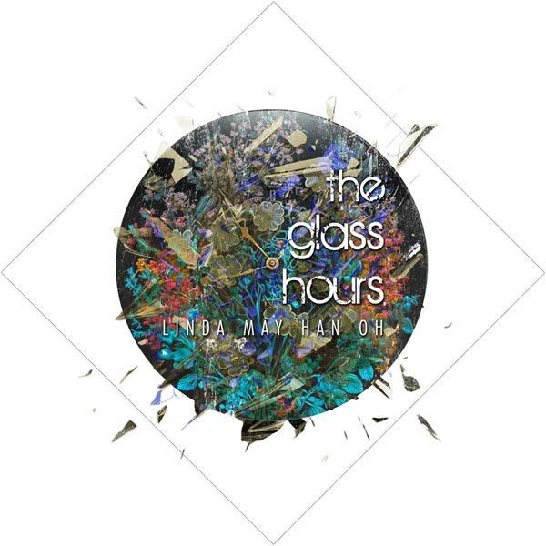 Linda May Han Oh ::: The Glass Hours