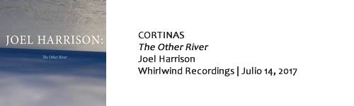 CORTINAS Joel Harrison - The Other River