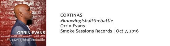 CORTINAS Orrin Evans - #knowingishalfthebattle