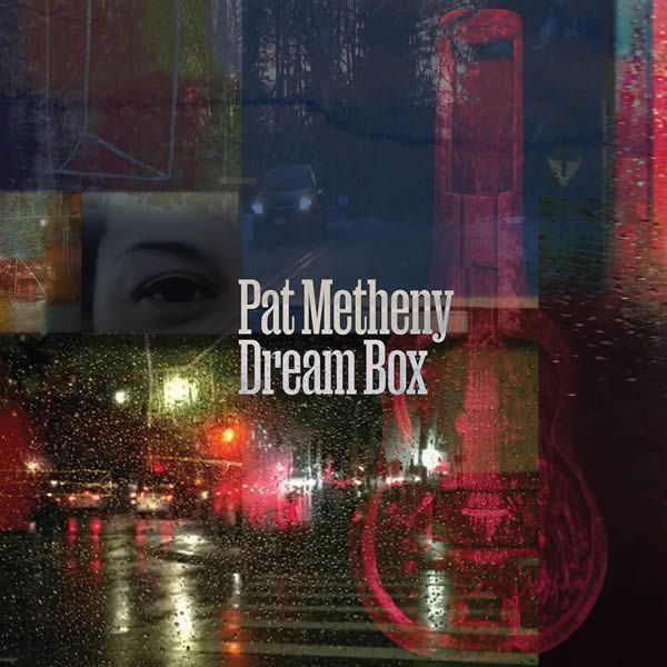 Pat Metheny ::: Dream Box