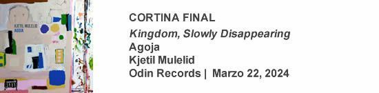 CORTINA FINAL Kingdom, Slowly Disappearing
