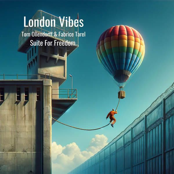 Tom Ollendorff & Fabrice Tarel Quartet ::: London Vibes / Suite For Freedom