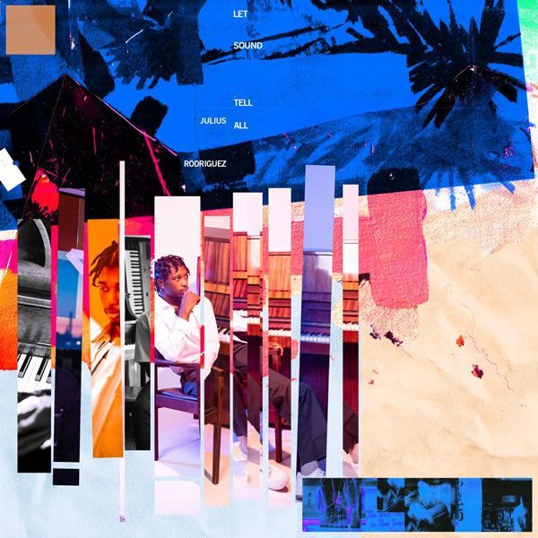 Julius Rodriguez ::: Let Sound Tell All