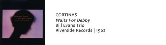 CORTINAS Waltz For Debby - Bill Evans Trio