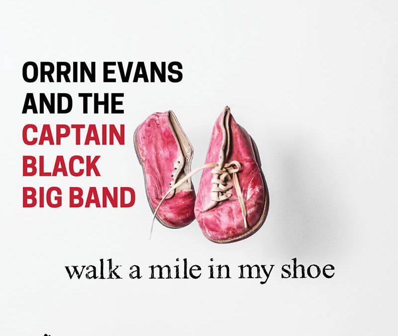 Orrin Evans & Captain Black Big Band ::: Walk a Mile in My Shoe