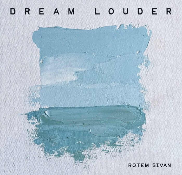 Rotem Sivan ::: Dream Louder