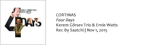 CORTINAS Kerem Görsev Trio, Ernie Watts – Four Days