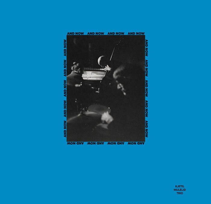 Kjetil Mulelid Trio ::: And Now