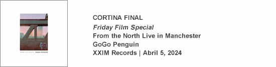 CORTINA FINAL Friday Film Special - GoGo Penguin