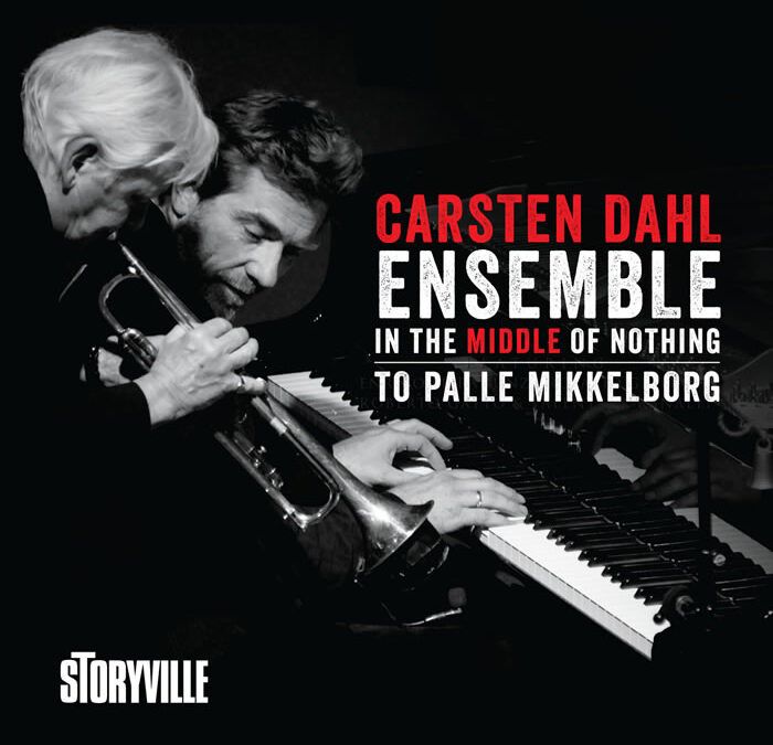 Carsten Dahl Ensemble ::: In the Middle of Nothing to Palle Mikkelborg