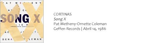CORTINAS Song X - Pat Metheny·Ornette Coleman