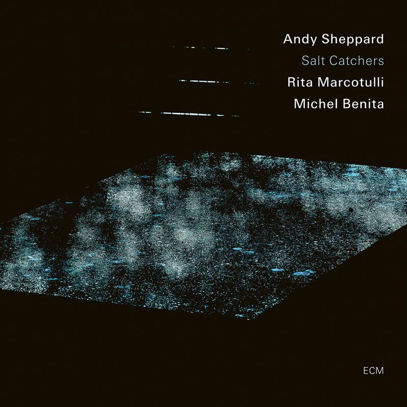Andy Sheppard, Rita Marcotulli, Michel Benita - Salt Catchers Andy Sheppard, Rita Marcotulli, Michel Benita - Salt Catchers